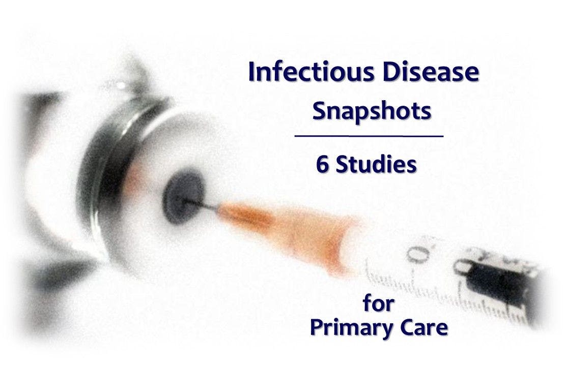 Infectious Disease Snapshots: 6 Studies for Primary Care 