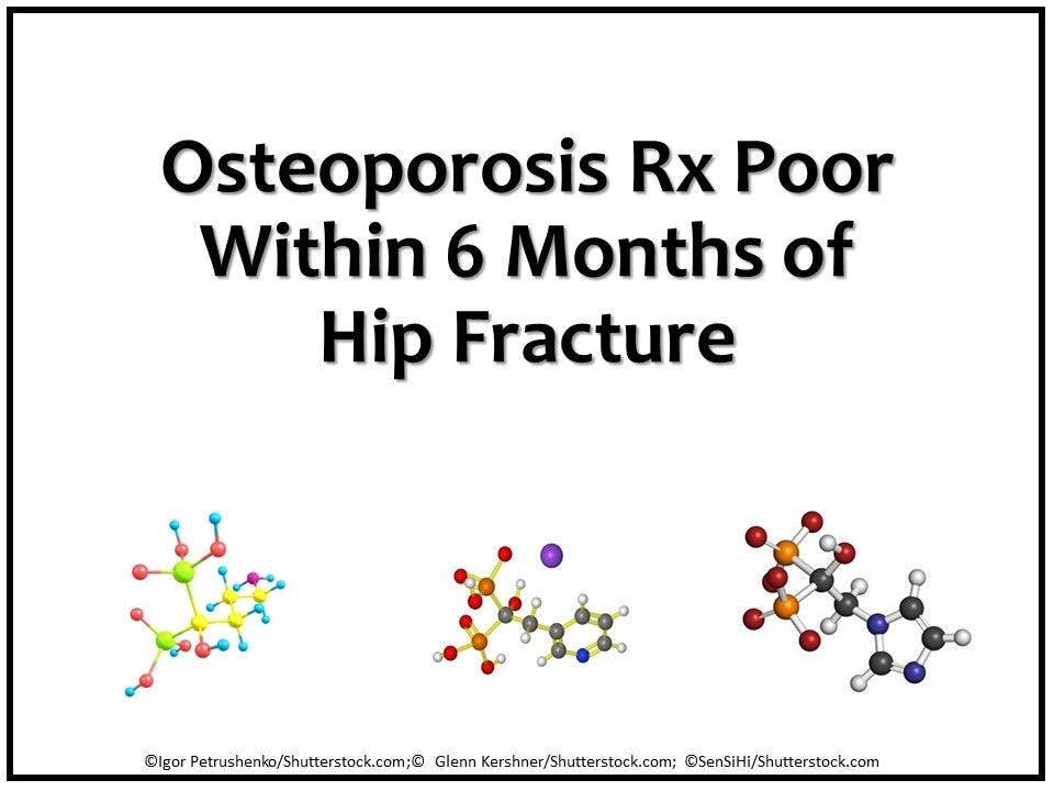 Osteoporosis Rx Poor Within 6 Months of Hip Fracture 