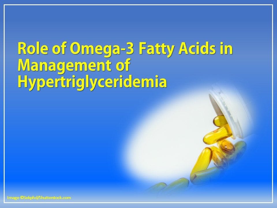 Role of Omega-3 Fatty Acids in Management of Hypertriglyceridemia 