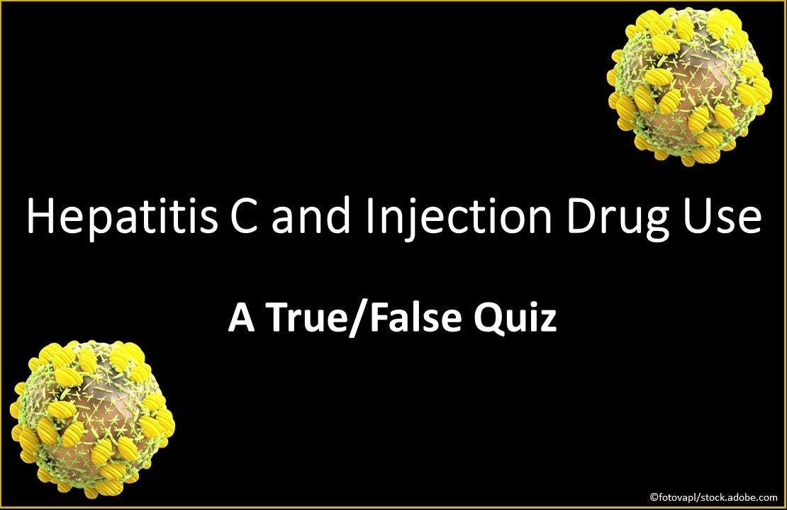 Hepatitis C and Injection Drug Use: A True/False Quiz